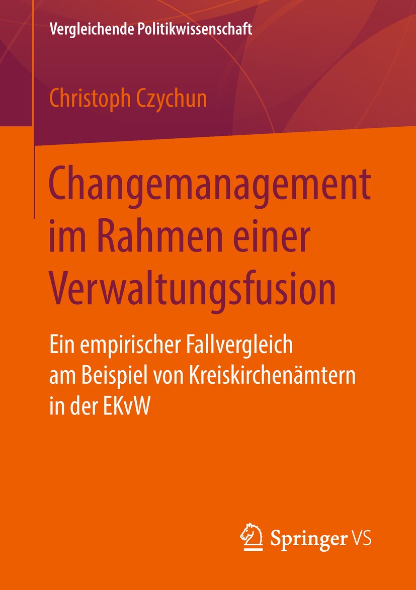 Titlebook: Changemanagement im Rahmen einer Verwaltungsfusion; Ein empirischer Fall Christoph Czychun Book 2018 Springer Fachmedien Wiesbaden GmbH, ei Titlebook: Changemanagement im Rahmen einer Verwaltungsfusion; Ein empirischer Fall Christoph Czychun Book 2018 Springer Fachmedien Wiesbaden GmbH, ei