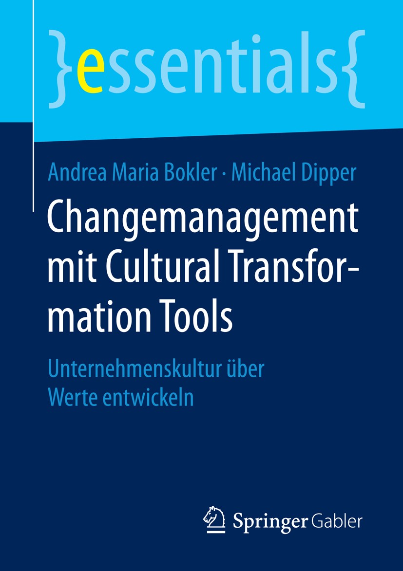 Titlebook: Changemanagement mit Cultural Transformation Tools; Unternehmenskultur ü Andrea Maria Bokler,Michael Dipper Book 2015 Springer Fachmedien W Titlebook: Changemanagement mit Cultural Transformation Tools; Unternehmenskultur ü Andrea Maria Bokler,Michael Dipper Book 2015 Springer Fachmedien W