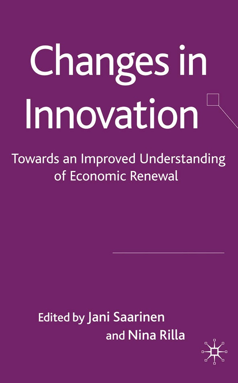 Titlebook: Changes in Innovation; Towards an Improved Jani Saarinen (innovation and technology policy ma Book 2009 Palgrave Macmillan, a division of Titlebook: Changes in Innovation; Towards an Improved Jani Saarinen (innovation and technology policy ma Book 2009 Palgrave Macmillan, a division of