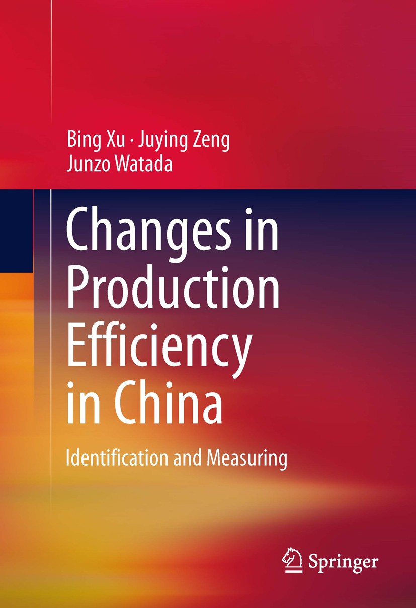 Titlebook: Changes in Production Efficiency in China; Identification and M Bing Xu,Juying Zeng,Junzo Watada Book 2014 Springer Science+Business Media Titlebook: Changes in Production Efficiency in China; Identification and M Bing Xu,Juying Zeng,Junzo Watada Book 2014 Springer Science+Business Media