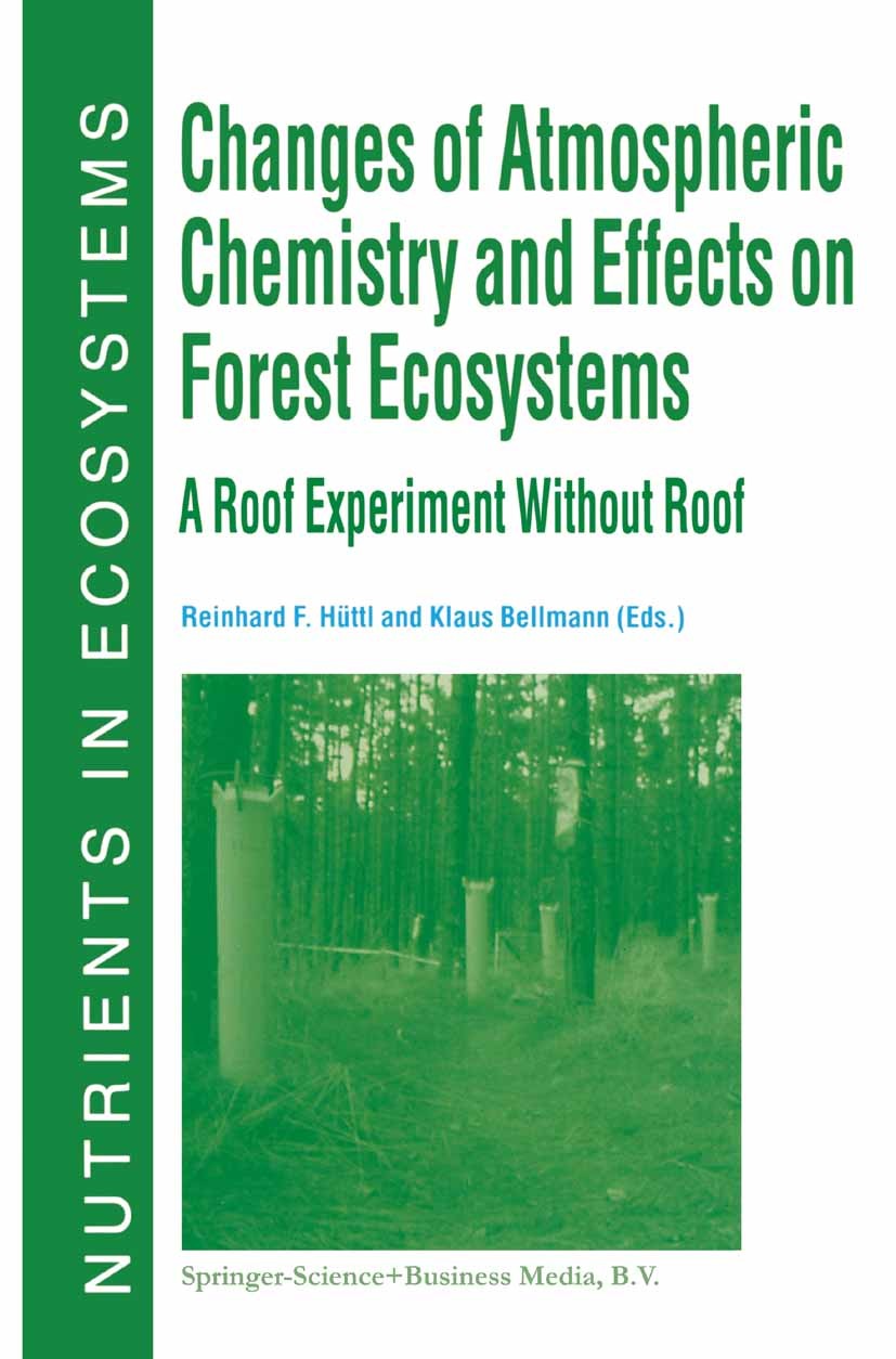 Titlebook: Changes of Atmospheric Chemistry and Effects on Forest Ecosystems; A Roof Experiment wi Reinhard F. Hüttl (Chair),Klaus Bellmann Book 1998 Titlebook: Changes of Atmospheric Chemistry and Effects on Forest Ecosystems; A Roof Experiment wi Reinhard F. Hüttl (Chair),Klaus Bellmann Book 1998