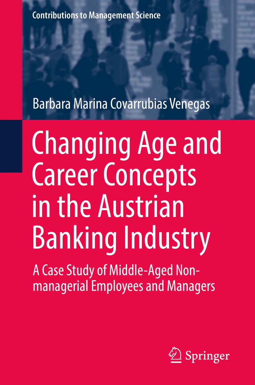 Titlebook: Changing Age and Career Concepts in the Austrian Banking Industry; A Case Study of Midd Barbara Marina Covarrubias Venegas Book 2019 Spring Titlebook: Changing Age and Career Concepts in the Austrian Banking Industry; A Case Study of Midd Barbara Marina Covarrubias Venegas Book 2019 Spring
