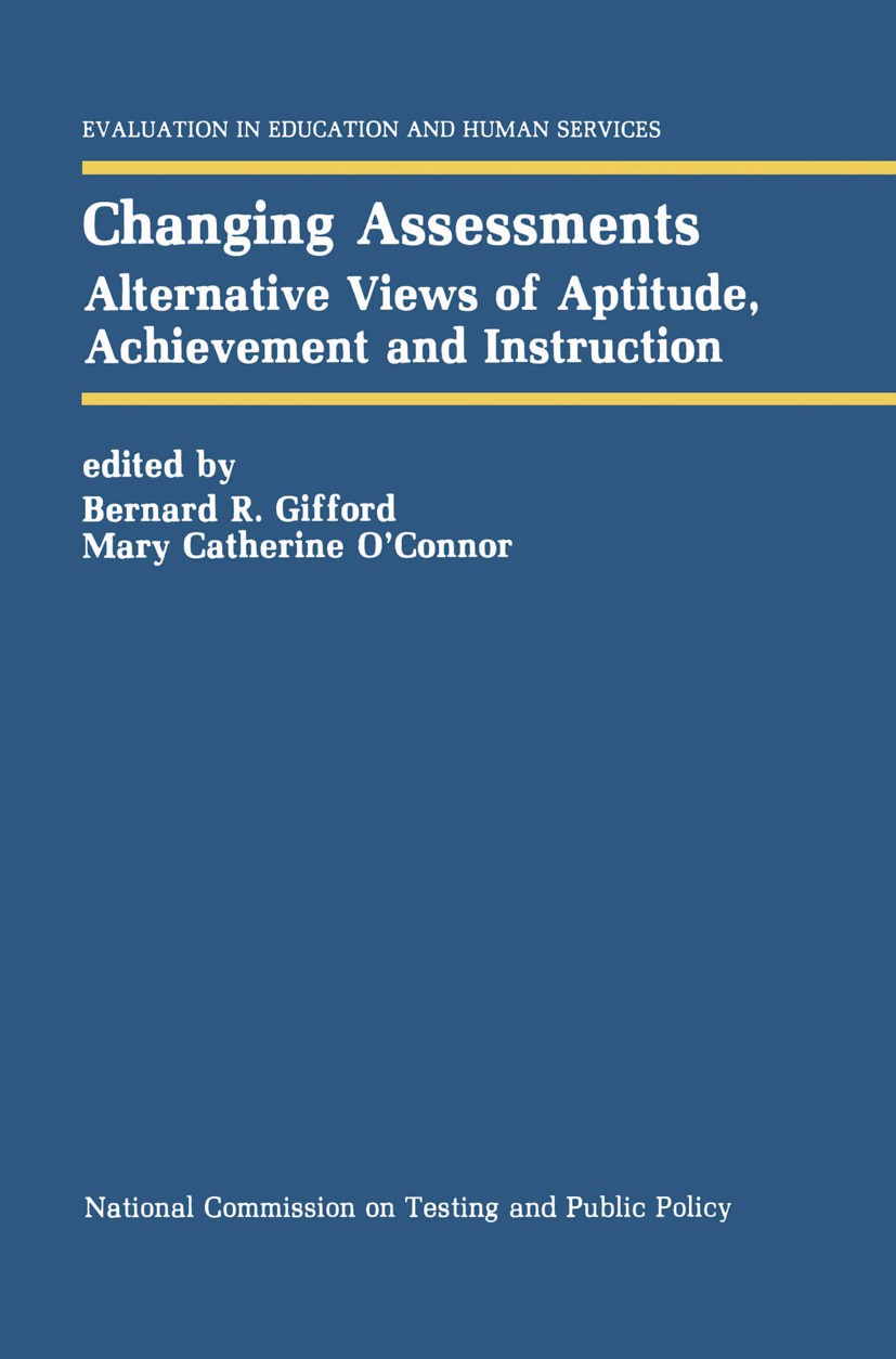 Titlebook: Changing Assessments; Alternative Views of Bernard R. Gifford,Mary Catherine O’Connor Book 1992 Kluwer Academic Publishers 1992 assessment. Titlebook: Changing Assessments; Alternative Views of Bernard R. Gifford,Mary Catherine O’Connor Book 1992 Kluwer Academic Publishers 1992 assessment.