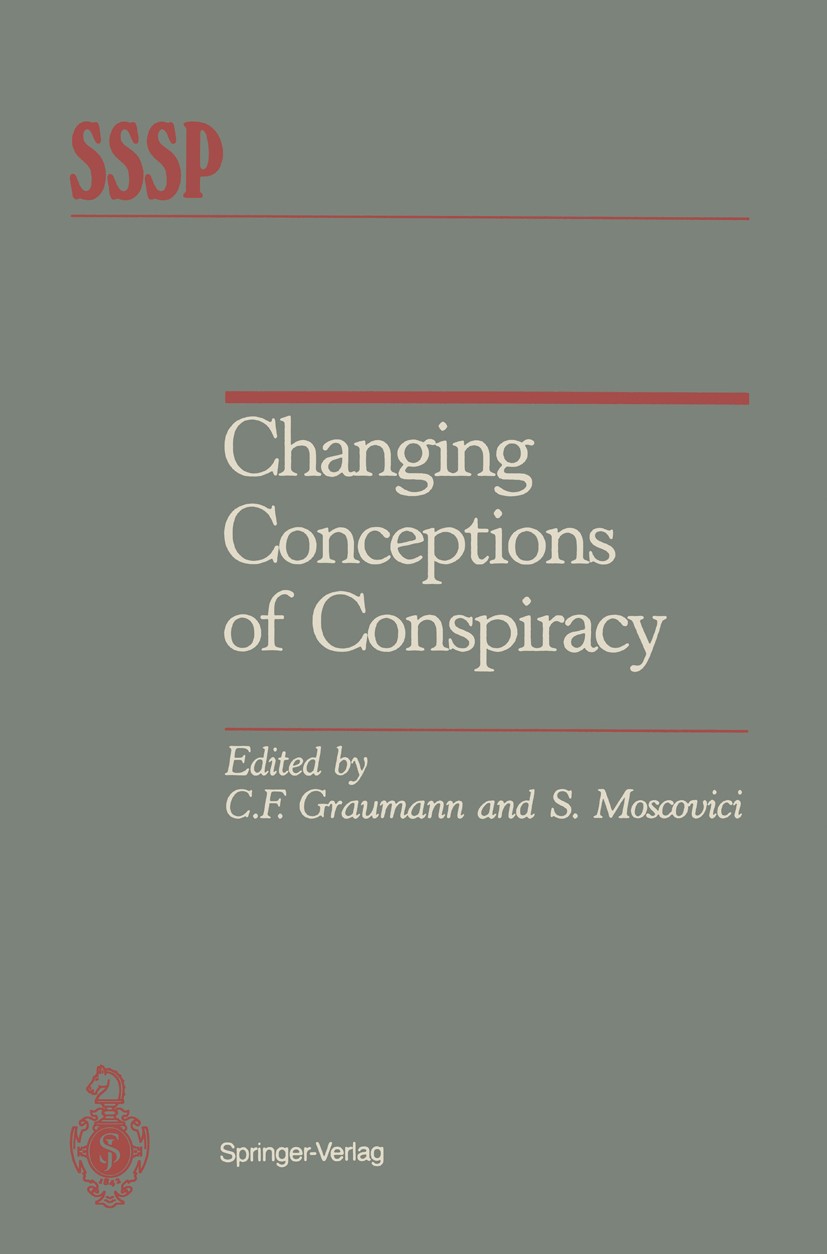 Titlebook: Changing Conceptions of Conspiracy; Carl F. Graumann,Serge Moscovici Book 1987 Springer-Verlag New York Inc. 1987 Attribution.conflict.emo Titlebook: Changing Conceptions of Conspiracy; Carl F. Graumann,Serge Moscovici Book 1987 Springer-Verlag New York Inc. 1987 Attribution.conflict.emo