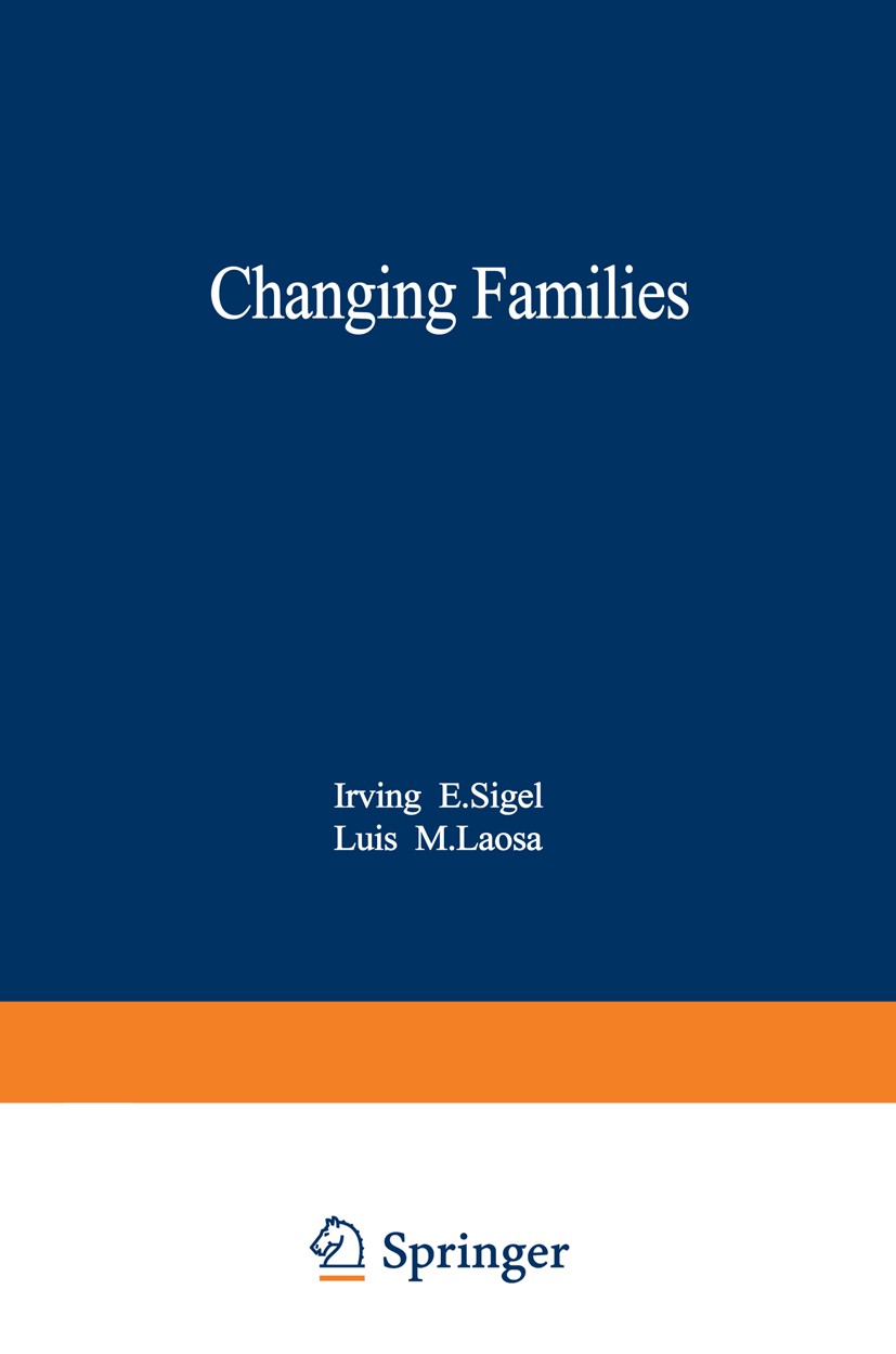 Titlebook: Changing Families; Irving E. Sigel,Luis M. Laosa Book 1983 Plenum Press, New York 1983 Alter.Familie.care.children.education.environment.e Titlebook: Changing Families; Irving E. Sigel,Luis M. Laosa Book 1983 Plenum Press, New York 1983 Alter.Familie.care.children.education.environment.e