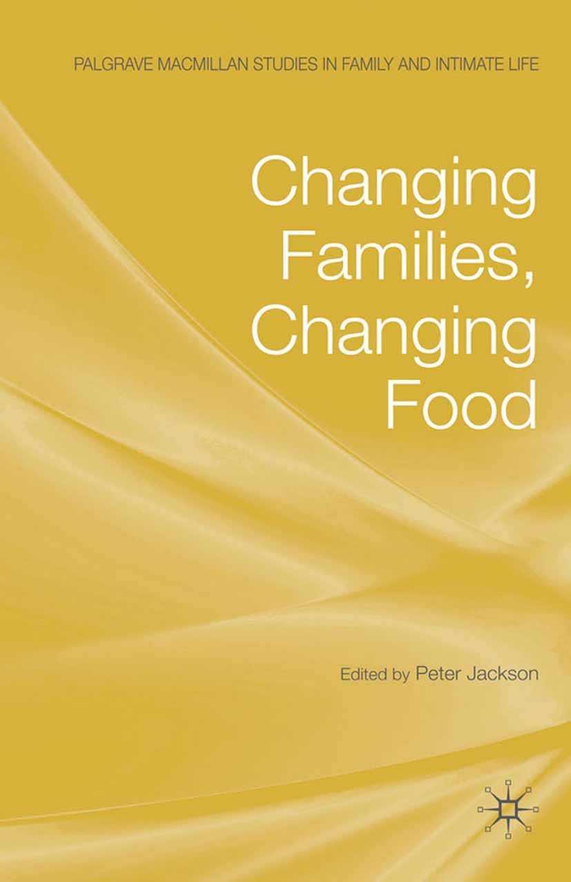 Titlebook: Changing Families, Changing Food; Peter Jackson Book 2009 Palgrave Macmillan, a division of Macmillan Publishers Limited 2009 childhood.co Titlebook: Changing Families, Changing Food; Peter Jackson Book 2009 Palgrave Macmillan, a division of Macmillan Publishers Limited 2009 childhood.co