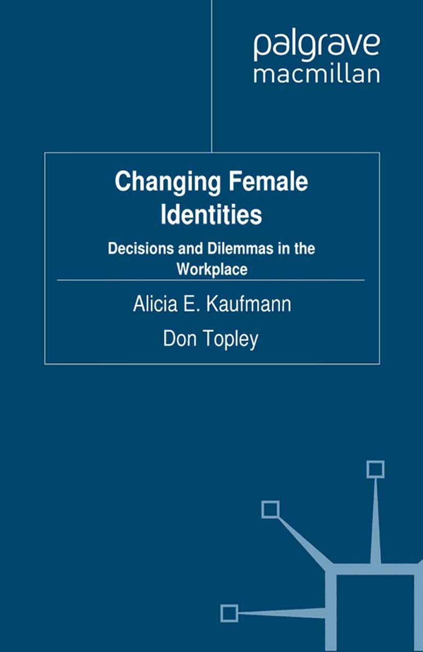 Titlebook: Changing Female Identities; Decisions and Dilemm Alicia E. Kaufmann Book 2011 Palgrave Macmillan, a division of Macmillan Publishers Limite Titlebook: Changing Female Identities; Decisions and Dilemm Alicia E. Kaufmann Book 2011 Palgrave Macmillan, a division of Macmillan Publishers Limite