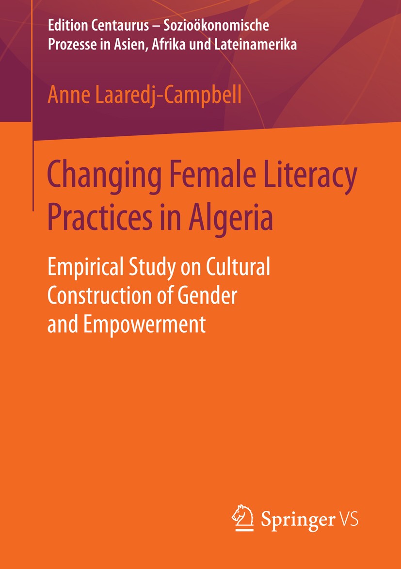 Titlebook: Changing Female Literacy Practices in Algeria; Empirical Study on C Anne Laaredj-Campbell Book 2016 Springer Fachmedien Wiesbaden 2016 Alge Titlebook: Changing Female Literacy Practices in Algeria; Empirical Study on C Anne Laaredj-Campbell Book 2016 Springer Fachmedien Wiesbaden 2016 Alge