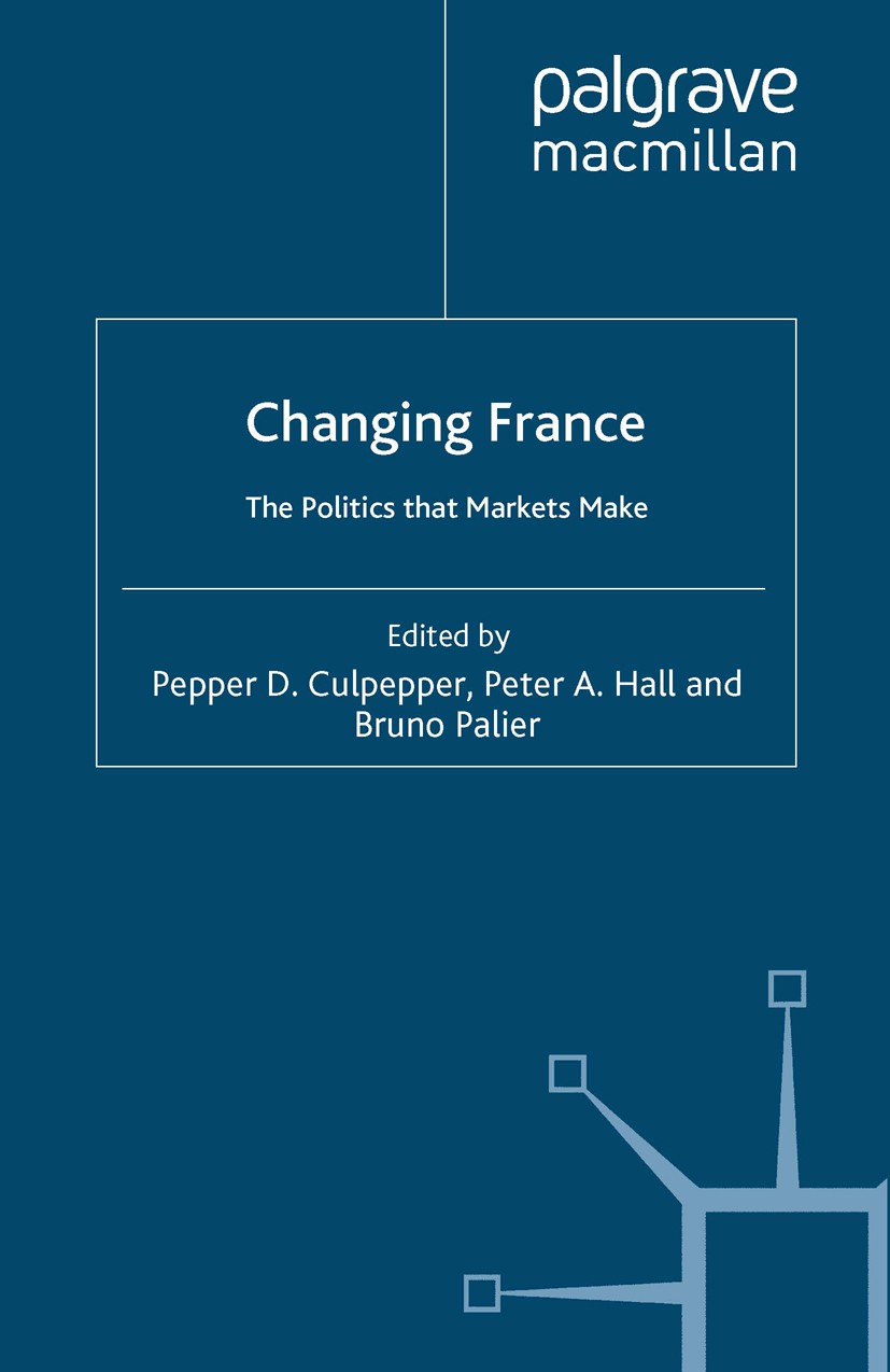 Titlebook: Changing France; The Politics that Ma Pepper D. Culpepper (Associate Professor of Public Book 2006 Palgrave Macmillan, a division of Macmil Titlebook: Changing France; The Politics that Ma Pepper D. Culpepper (Associate Professor of Public Book 2006 Palgrave Macmillan, a division of Macmil