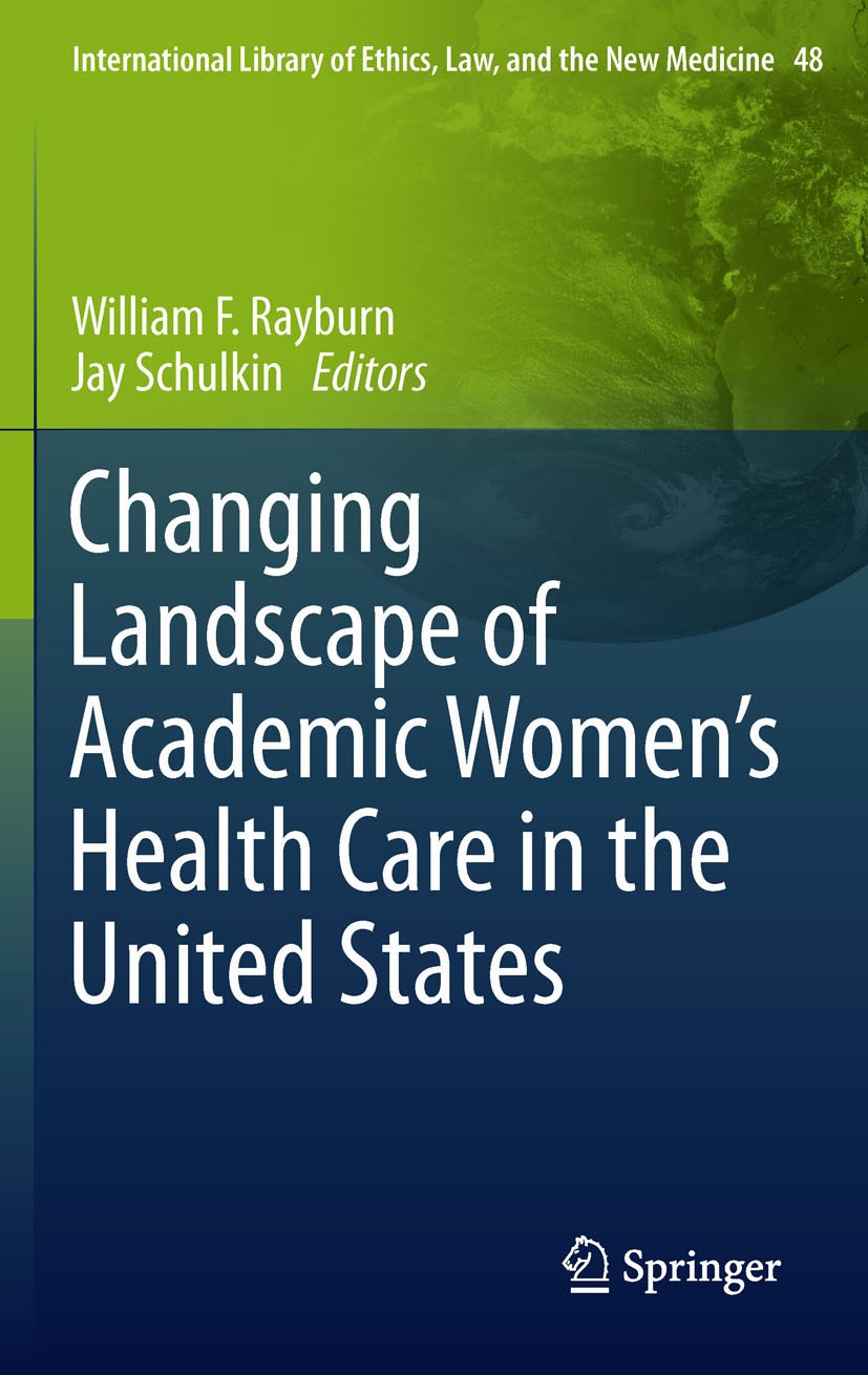 Titlebook: Changing Landscape of Academic Women‘s Health Care in the United States; William F. Rayburn,Jay Schulkin Book 2011 Springer Science+Busine Titlebook: Changing Landscape of Academic Women‘s Health Care in the United States; William F. Rayburn,Jay Schulkin Book 2011 Springer Science+Busine