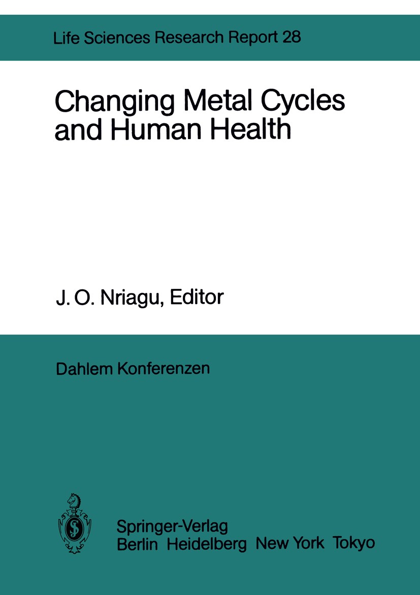 Titlebook: Changing Metal Cycles and Human Health; Report of the Dahlem J. O. Nriagu Conference proceedings 1984 Dr. S. Bernhard, Dahlem Konferenzen, Titlebook: Changing Metal Cycles and Human Health; Report of the Dahlem J. O. Nriagu Conference proceedings 1984 Dr. S. Bernhard, Dahlem Konferenzen,