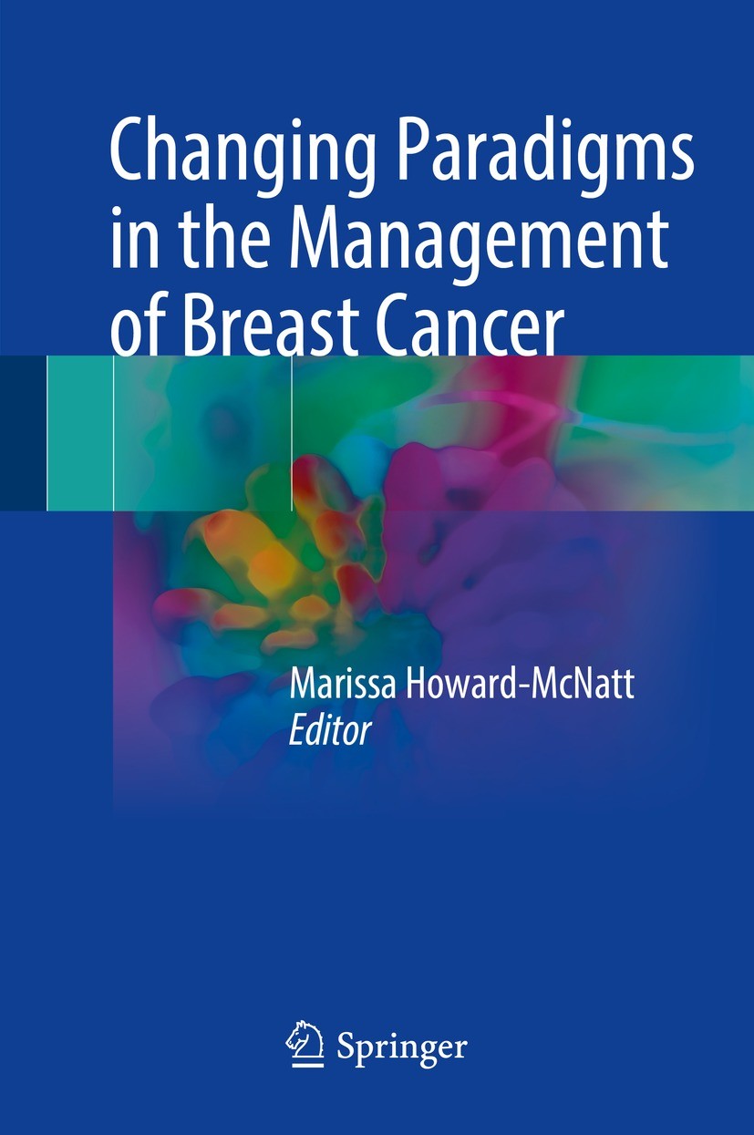 Titlebook: Changing Paradigms in the Management of Breast Cancer; Marissa Howard-McNatt Book 2018 Springer International Publishing AG 2018 Breast Im Titlebook: Changing Paradigms in the Management of Breast Cancer; Marissa Howard-McNatt Book 2018 Springer International Publishing AG 2018 Breast Im