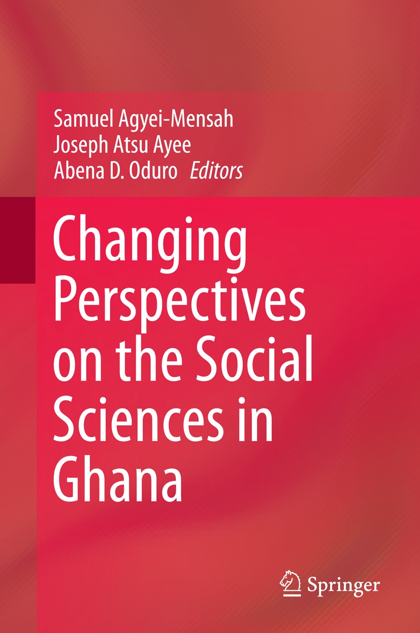 Titlebook: Changing Perspectives on the Social Sciences in Ghana; Samuel Agyei-Mensah,Joseph Atsu Ayee,Abena D. Odur Book 2014 Springer Science+Busin Titlebook: Changing Perspectives on the Social Sciences in Ghana; Samuel Agyei-Mensah,Joseph Atsu Ayee,Abena D. Odur Book 2014 Springer Science+Busin