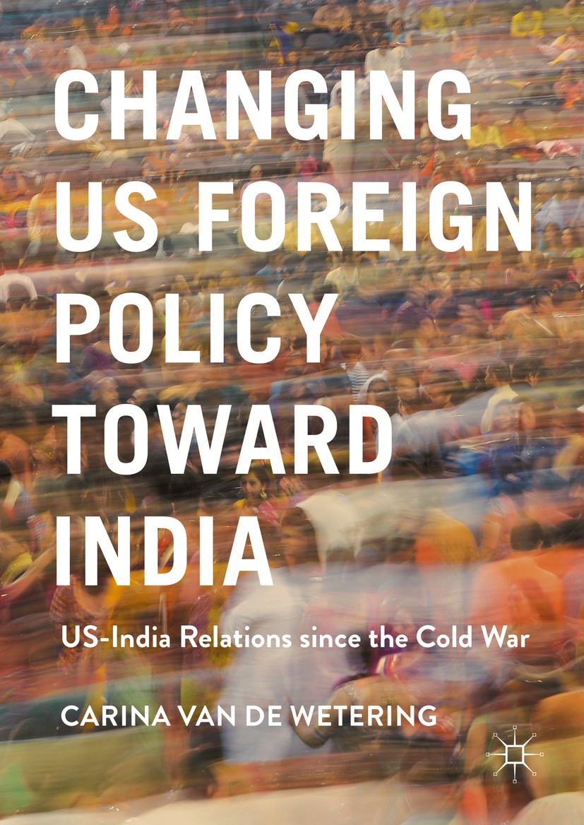 Titlebook: Changing US Foreign Policy toward India; US-India Relations s Carina van de Wetering Book 2016 The Editor(s) (if applicable) and The Author Titlebook: Changing US Foreign Policy toward India; US-India Relations s Carina van de Wetering Book 2016 The Editor(s) (if applicable) and The Author