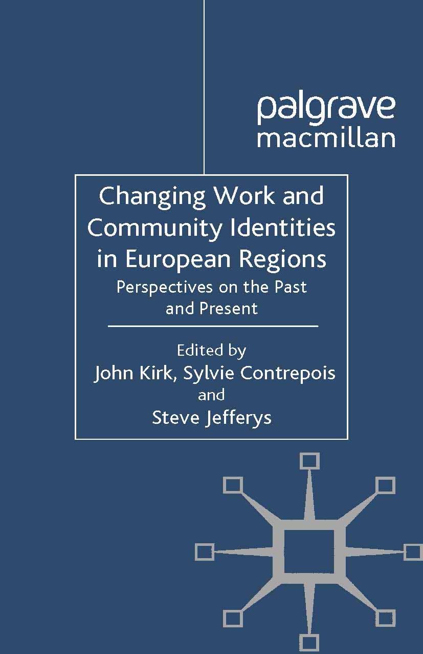 Titlebook: Changing Work and Community Identities in European Regions; Perspectives on the John Kirk,Sylvie Contrepois,Steve Jefferys Book 2012 Palgr Titlebook: Changing Work and Community Identities in European Regions; Perspectives on the John Kirk,Sylvie Contrepois,Steve Jefferys Book 2012 Palgr