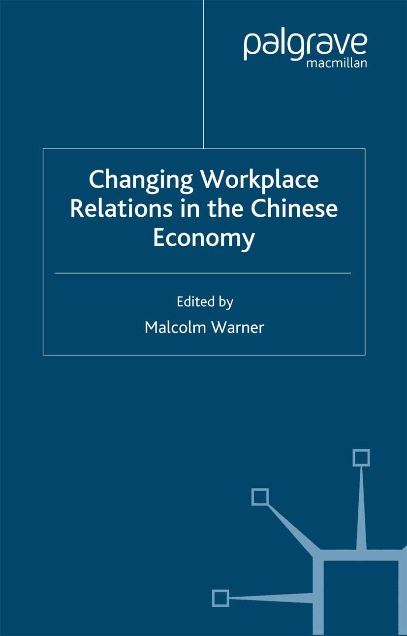 Titlebook: Changing Workplace Relations in the Chinese Economy; Malcolm Warner (Fellow) Book 2000 Palgrave Macmillan, a division of Macmillan Publish Titlebook: Changing Workplace Relations in the Chinese Economy; Malcolm Warner (Fellow) Book 2000 Palgrave Macmillan, a division of Macmillan Publish