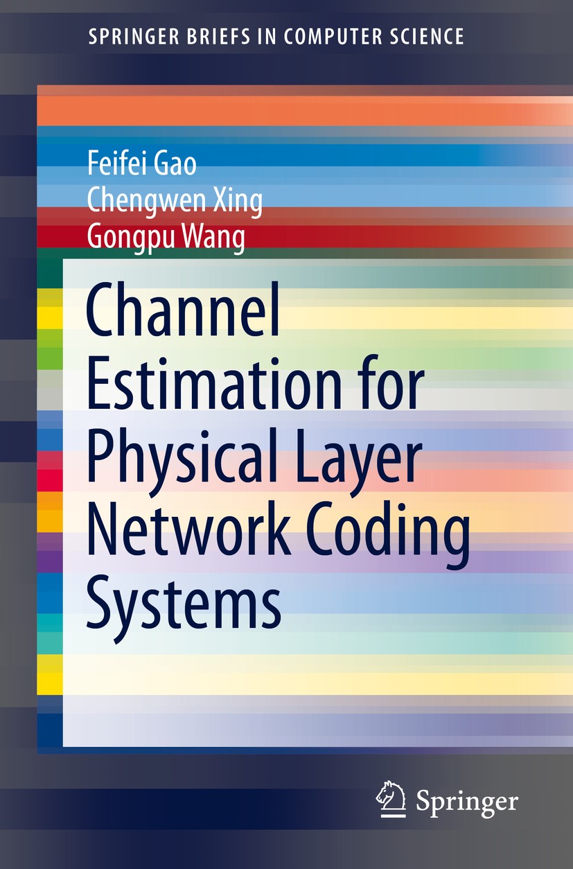 Titlebook: Channel Estimation for Physical Layer Network Coding Systems; Feifei Gao,Chengwen Xing,Gongpu Wang Book 2014 The Author(s) 2014 Channel es Titlebook: Channel Estimation for Physical Layer Network Coding Systems; Feifei Gao,Chengwen Xing,Gongpu Wang Book 2014 The Author(s) 2014 Channel es