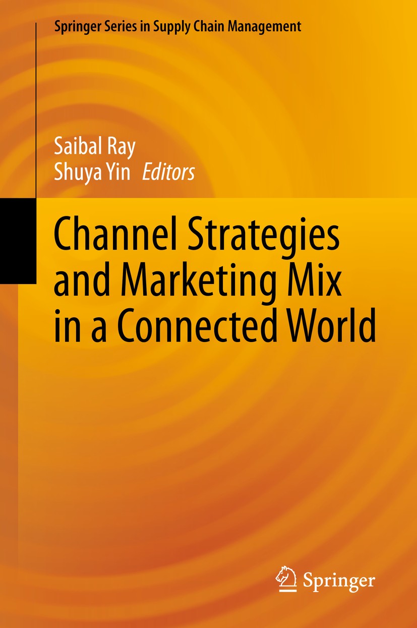 Titlebook: Channel Strategies and Marketing Mix in a Connected World; Saibal Ray,Shuya Yin Book 2020 Springer Nature Switzerland AG 2020 Channel Stra Titlebook: Channel Strategies and Marketing Mix in a Connected World; Saibal Ray,Shuya Yin Book 2020 Springer Nature Switzerland AG 2020 Channel Stra