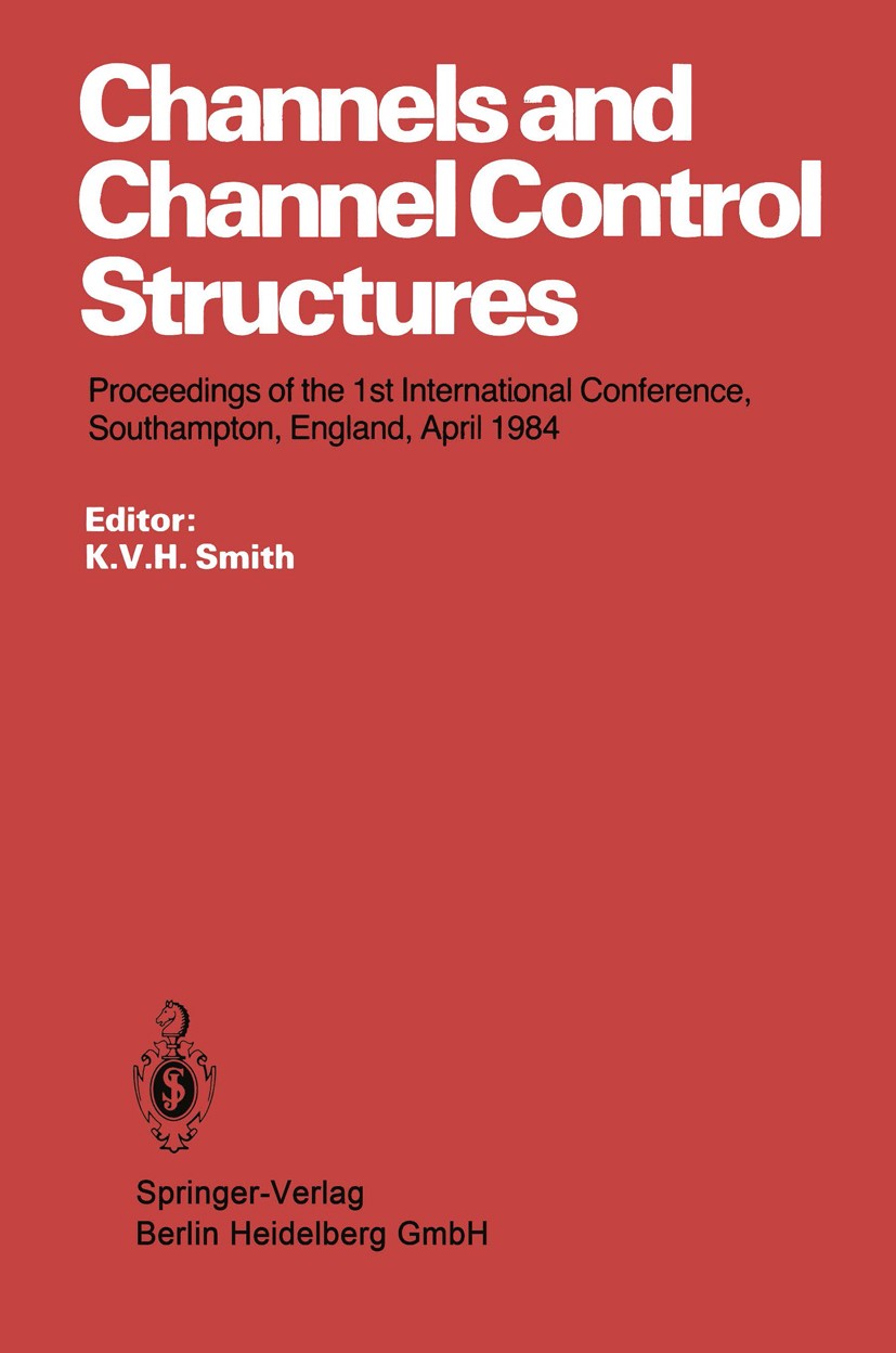 Titlebook: Channels and Channel Control Structures; Proceedings of the 1 K. V. H. Smith Conference proceedings 1984 Springer-Verlag Berlin Heidelberg Titlebook: Channels and Channel Control Structures; Proceedings of the 1 K. V. H. Smith Conference proceedings 1984 Springer-Verlag Berlin Heidelberg