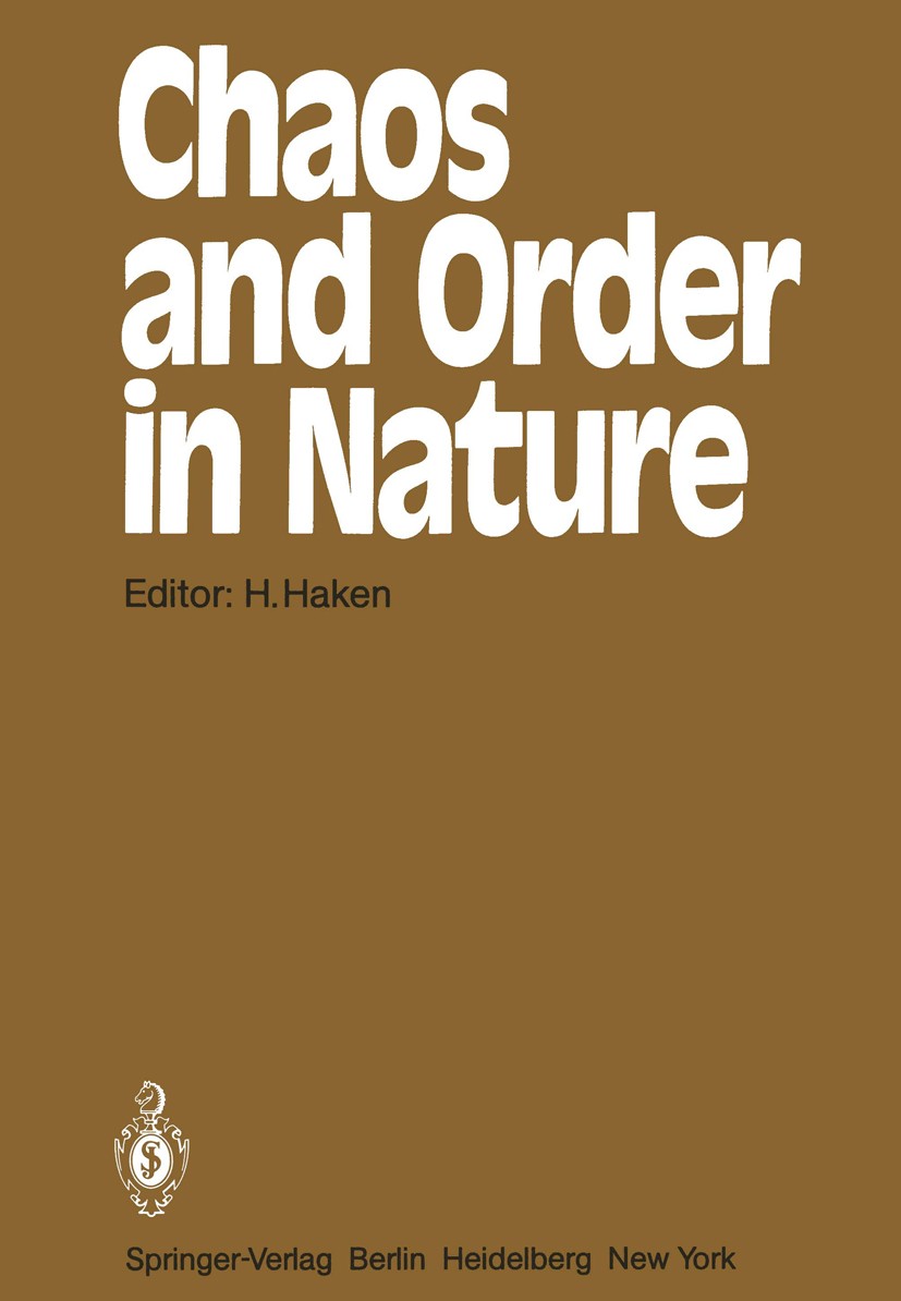 Titlebook: Chaos and Order in Nature; Proceedings of the I Hermann Haken Conference proceedings 1981 Springer-Verlag Berlin Heidelberg 1981 Chaos.Syne Titlebook: Chaos and Order in Nature; Proceedings of the I Hermann Haken Conference proceedings 1981 Springer-Verlag Berlin Heidelberg 1981 Chaos.Syne