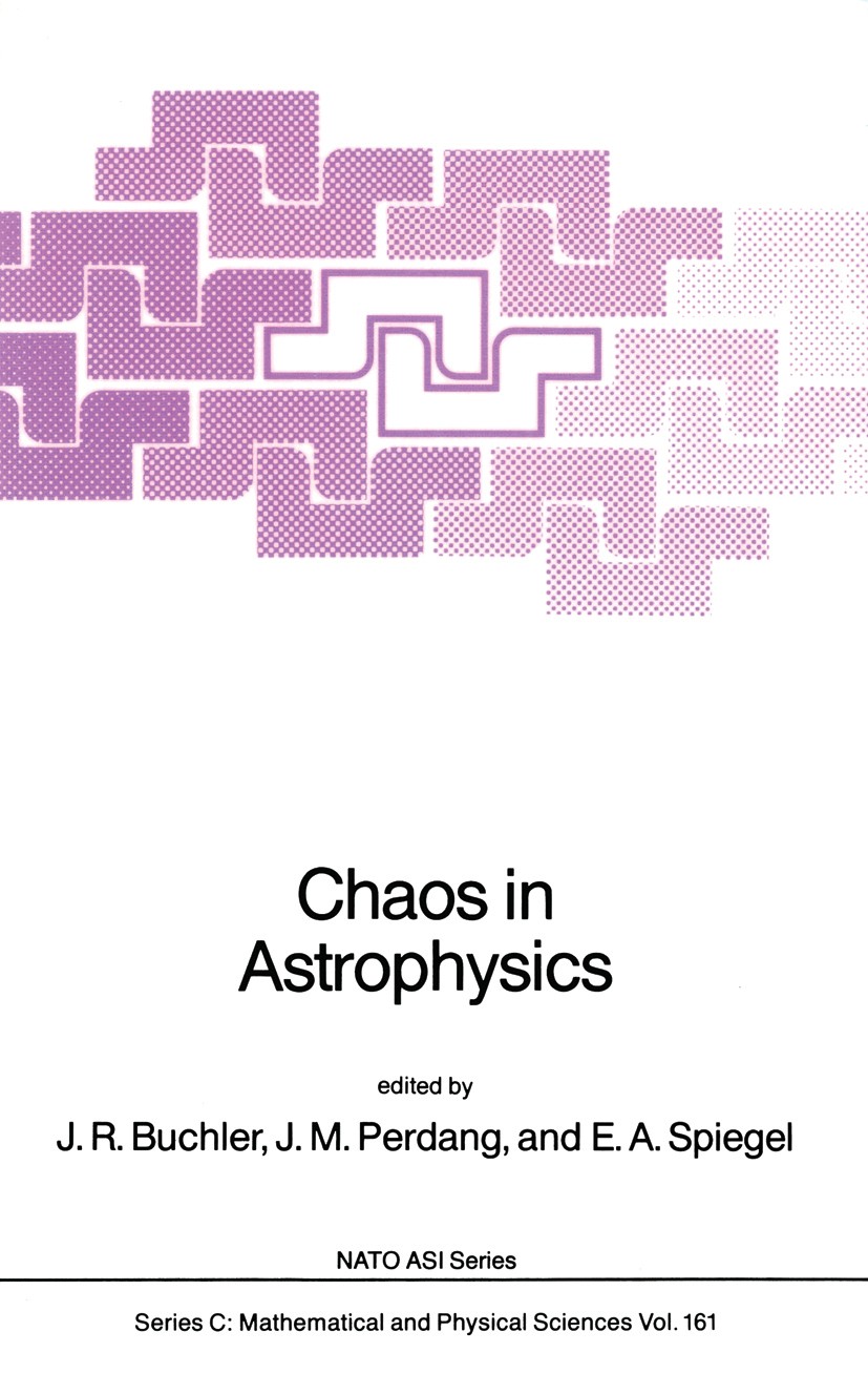 Titlebook: Chaos in Astrophysics; J. R. Buchler,J. M. Perdang,E. A. Spiegel Book 1985 D. Reidel Publishing Company, Dordrecht, Holland 1985 astrophys Titlebook: Chaos in Astrophysics; J. R. Buchler,J. M. Perdang,E. A. Spiegel Book 1985 D. Reidel Publishing Company, Dordrecht, Holland 1985 astrophys