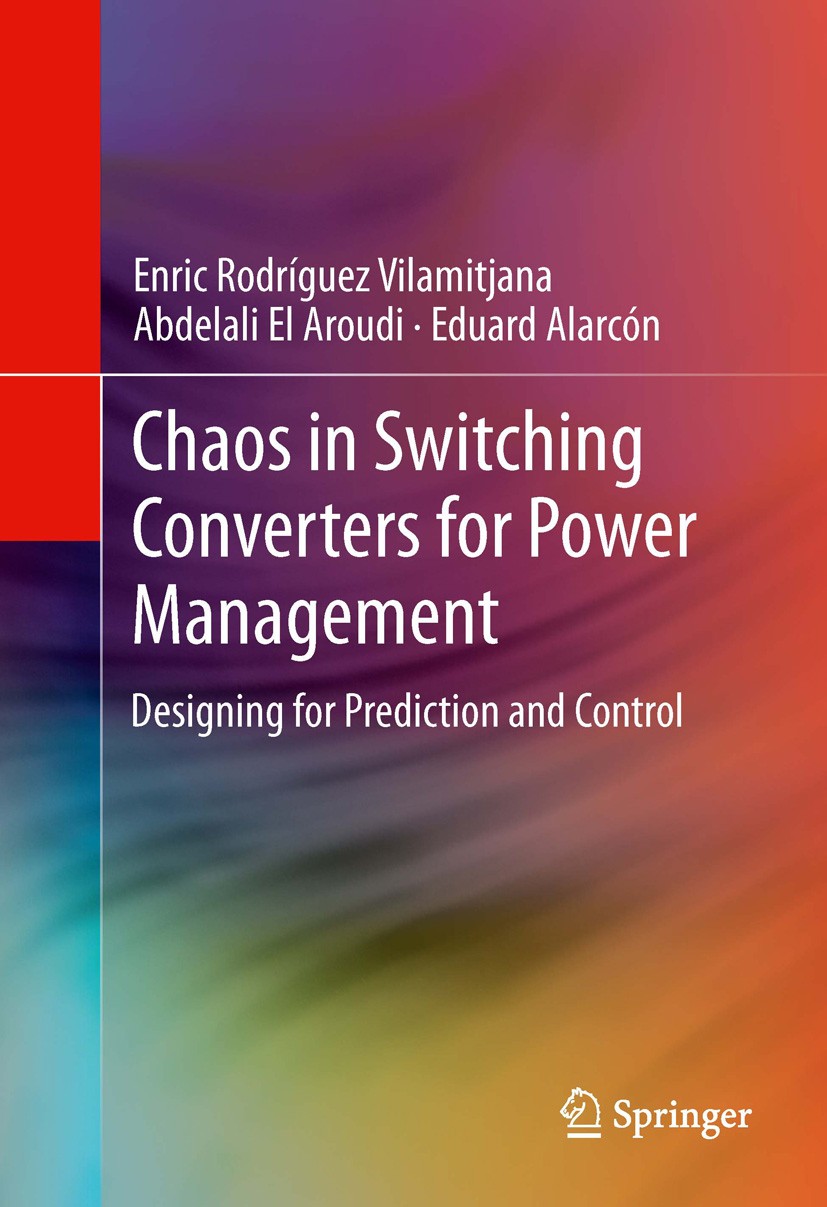 Titlebook: Chaos in Switching Converters for Power Management; Designing for Predic Enric Rodríguez Vilamitjana,Abdelali El Aroudi,Edu Book 2013 Sprin Titlebook: Chaos in Switching Converters for Power Management; Designing for Predic Enric Rodríguez Vilamitjana,Abdelali El Aroudi,Edu Book 2013 Sprin