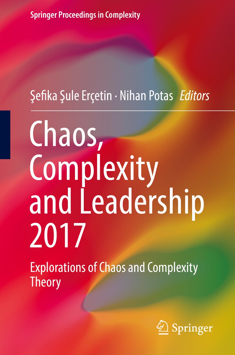 Titlebook: Chaos, Complexity and Leadership 2017; Explorations of Chao Şefika Şule Erçetin,Nihan Potas Conference proceedings 2019 Springer Internatio Titlebook: Chaos, Complexity and Leadership 2017; Explorations of Chao Şefika Şule Erçetin,Nihan Potas Conference proceedings 2019 Springer Internatio