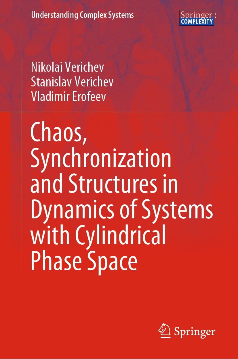 Titlebook: Chaos, Synchronization and Structures in Dynamics of Systems with Cylindrical Phase Space; Nikolai Verichev,Stanislav Verichev,Vladimir Er Titlebook: Chaos, Synchronization and Structures in Dynamics of Systems with Cylindrical Phase Space; Nikolai Verichev,Stanislav Verichev,Vladimir Er