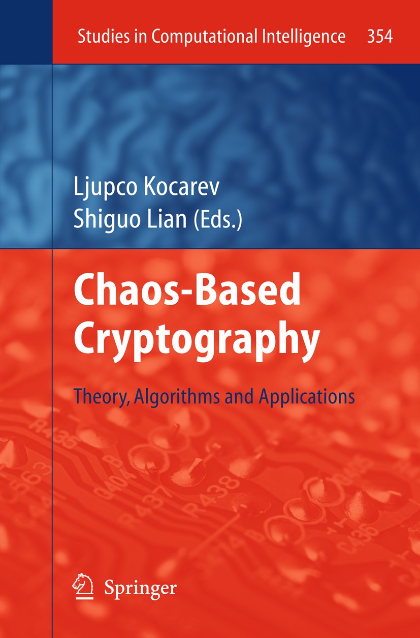Titlebook: Chaos-based Cryptography; Theory, Algorithms a Ljupco Kocarev,Shiguo Lian Book 2011 Springer Berlin Heidelberg 2011 Chaos-based Cryptograph Titlebook: Chaos-based Cryptography; Theory, Algorithms a Ljupco Kocarev,Shiguo Lian Book 2011 Springer Berlin Heidelberg 2011 Chaos-based Cryptograph
