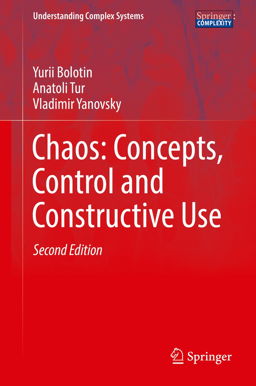 Titlebook: Chaos: Concepts, Control and Constructive Use; Yurii Bolotin,Anatoli Tur,Vladimir Yanovsky Book 2017Latest edition Springer International Titlebook: Chaos: Concepts, Control and Constructive Use; Yurii Bolotin,Anatoli Tur,Vladimir Yanovsky Book 2017Latest edition Springer International
