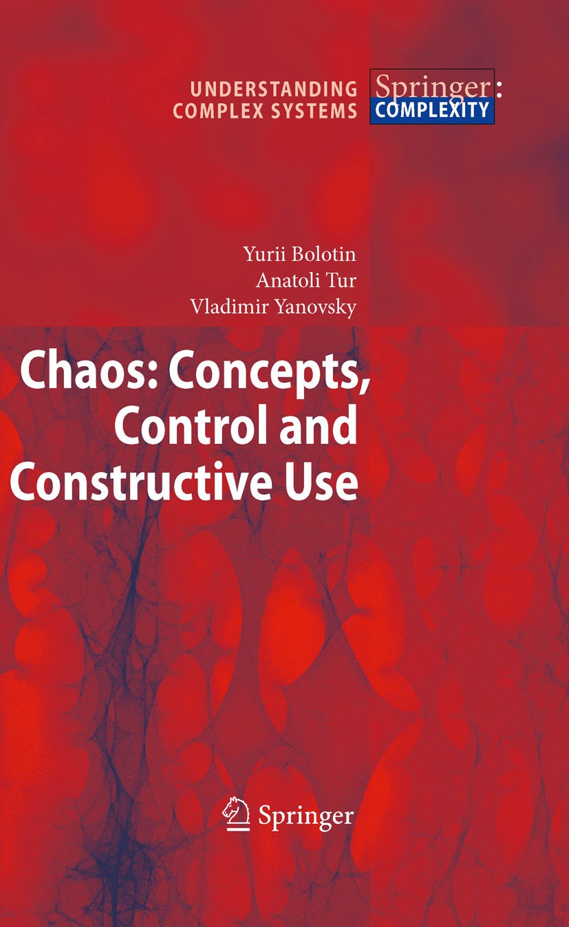 Titlebook: Chaos: Concepts, Control and Constructive Use; Yurii Bolotin,Anatoli Tur,Vladimir Yanovsky Book 20091st edition Springer-Verlag Berlin Hei Titlebook: Chaos: Concepts, Control and Constructive Use; Yurii Bolotin,Anatoli Tur,Vladimir Yanovsky Book 20091st edition Springer-Verlag Berlin Hei