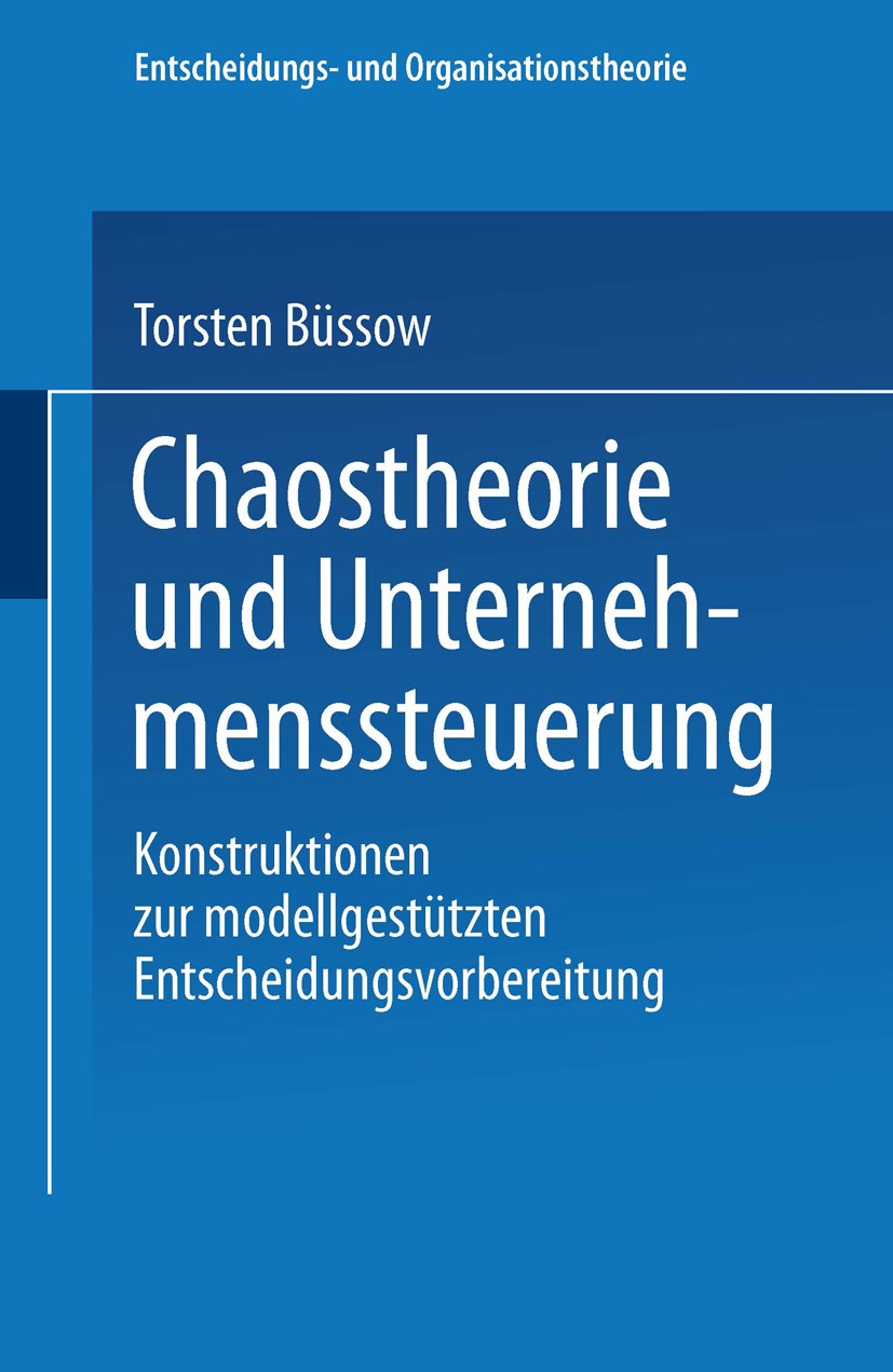 Titlebook: Chaostheorie und Unternehmenssteuerung; Konstruktionen zur m Torsten Büssow Book 2003 Springer Fachmedien Wiesbaden 2003 Betriebswirtschaft Titlebook: Chaostheorie und Unternehmenssteuerung; Konstruktionen zur m Torsten Büssow Book 2003 Springer Fachmedien Wiesbaden 2003 Betriebswirtschaft
