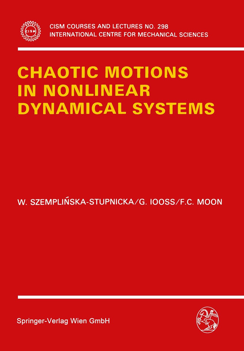 Titlebook: Chaotic Motions in Nonlinear Dynamical Systems; W. Szemplińska-Stupnicka,G. Iooss,F. C. Moon Book 1988 Springer-Verlag Wien 1988 bifurcati Titlebook: Chaotic Motions in Nonlinear Dynamical Systems; W. Szemplińska-Stupnicka,G. Iooss,F. C. Moon Book 1988 Springer-Verlag Wien 1988 bifurcati