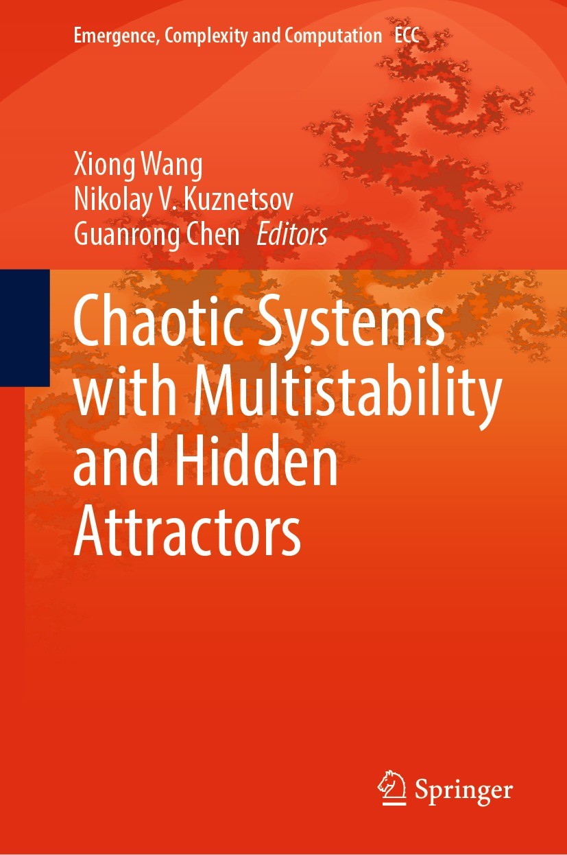 Titlebook: Chaotic Systems with Multistability and Hidden Attractors; Xiong Wang,Nikolay V. Kuznetsov,Guanrong Chen Book 2021 The Editor(s) (if appli Titlebook: Chaotic Systems with Multistability and Hidden Attractors; Xiong Wang,Nikolay V. Kuznetsov,Guanrong Chen Book 2021 The Editor(s) (if appli