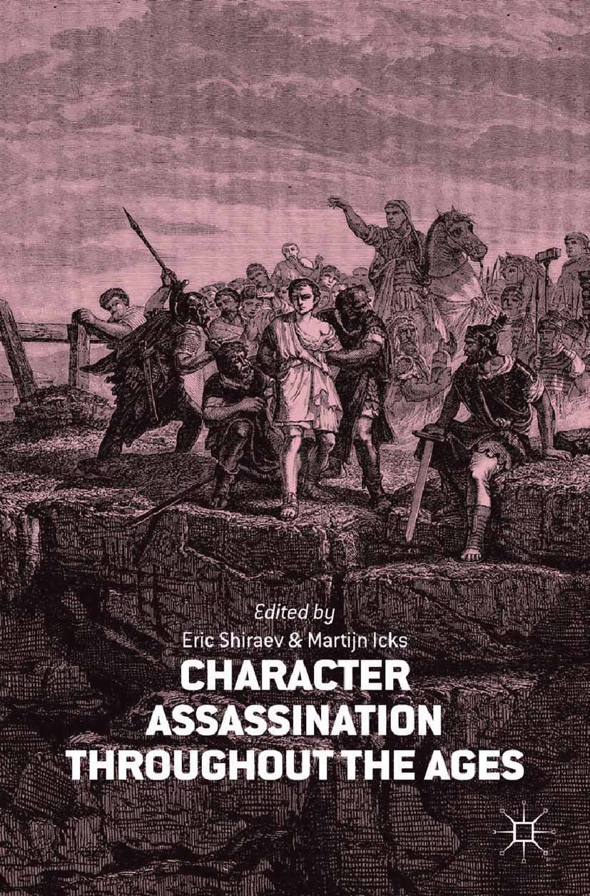 Titlebook: Character Assassination throughout the Ages; Martijn Icks,Eric Shiraev Book 2014 Martijn Icks and Eric Shiraev 2014 behavior.politics.revo Titlebook: Character Assassination throughout the Ages; Martijn Icks,Eric Shiraev Book 2014 Martijn Icks and Eric Shiraev 2014 behavior.politics.revo