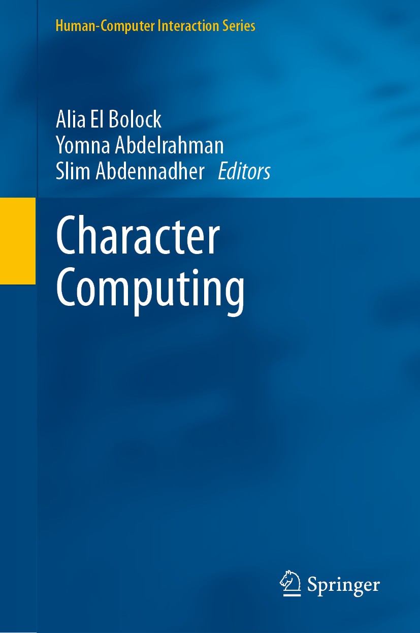 Titlebook: Character Computing; Alia El Bolock,Yomna Abdelrahman,Slim Abdennadher Book 2020 Springer Nature Switzerland AG 2020 character computing.c Titlebook: Character Computing; Alia El Bolock,Yomna Abdelrahman,Slim Abdennadher Book 2020 Springer Nature Switzerland AG 2020 character computing.c