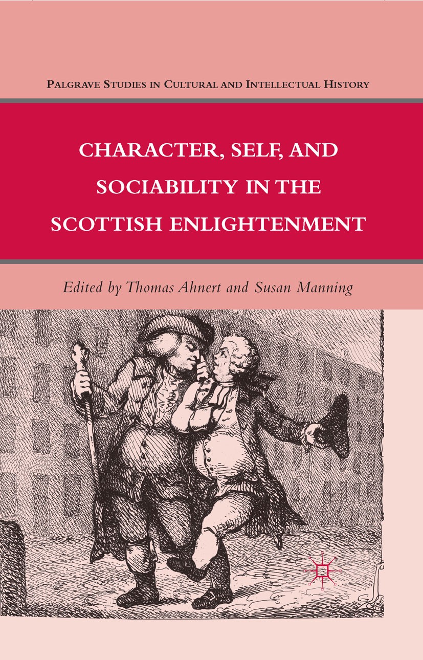 Titlebook: Character, Self, and Sociability in the Scottish Enlightenment; Thomas Ahnert (senior lecturer in history),Susan M Book 2011 Palgrave Macm Titlebook: Character, Self, and Sociability in the Scottish Enlightenment; Thomas Ahnert (senior lecturer in history),Susan M Book 2011 Palgrave Macm