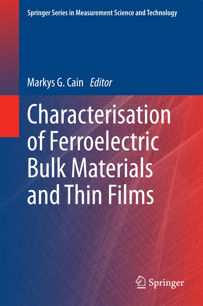 Titlebook: Characterisation of Ferroelectric Bulk Materials and Thin Films; Markys G. Cain Book 2014 The Editor(s) (if applicable) and The Author(s), Titlebook: Characterisation of Ferroelectric Bulk Materials and Thin Films; Markys G. Cain Book 2014 The Editor(s) (if applicable) and The Author(s),
