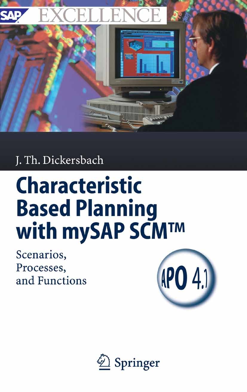 Titlebook: Characteristic Based Planning with mySAP SCM™; Scenarios, Processes Jörg Thomas Dickersbach Book 2005 Springer-Verlag Berlin Heidelberg 200 Titlebook: Characteristic Based Planning with mySAP SCM™; Scenarios, Processes Jörg Thomas Dickersbach Book 2005 Springer-Verlag Berlin Heidelberg 200