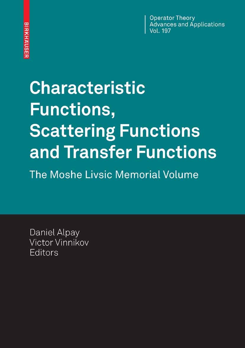 Titlebook: Characteristic Functions, Scattering Functions and Transfer Functions; The Moshe Livsic Mem Daniel Alpay,Victor Vinnikov Book 2010 Birkhäus Titlebook: Characteristic Functions, Scattering Functions and Transfer Functions; The Moshe Livsic Mem Daniel Alpay,Victor Vinnikov Book 2010 Birkhäus