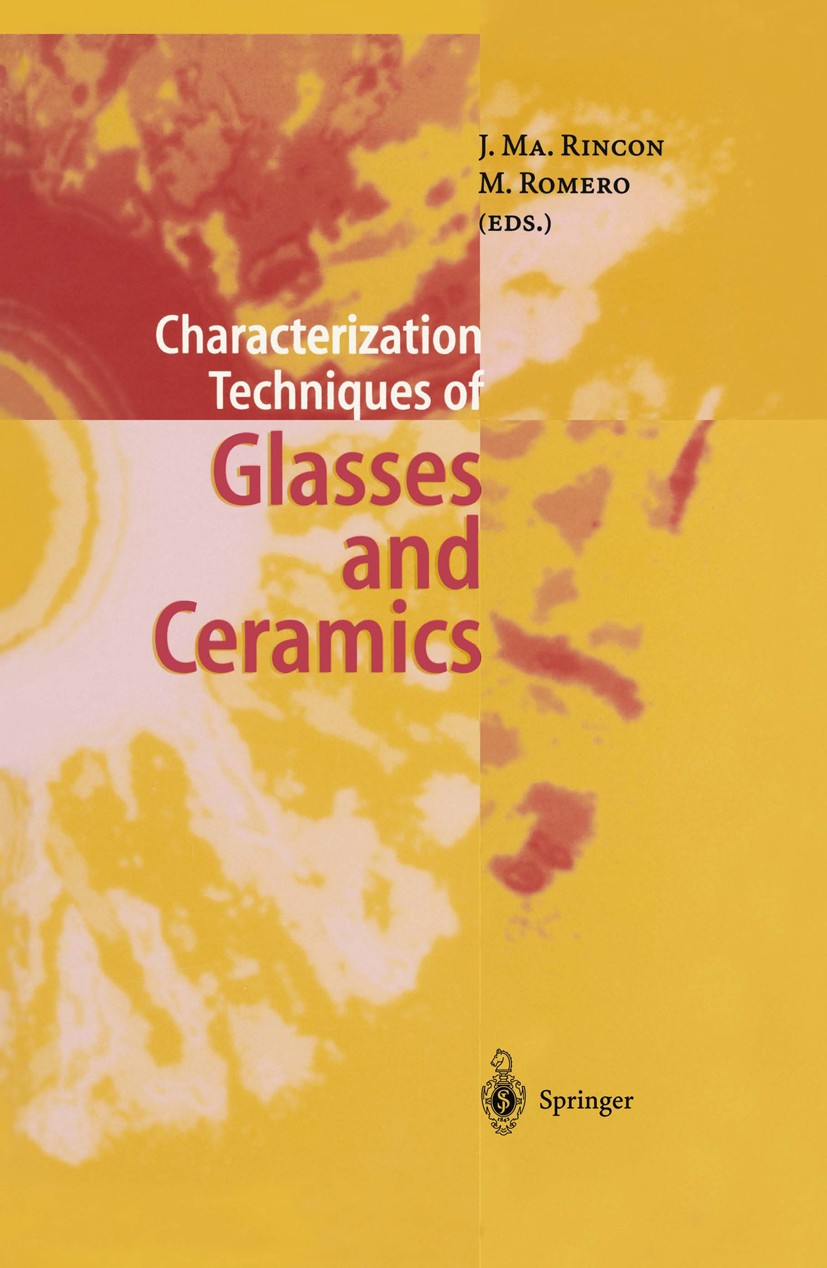 Titlebook: Characterization Techniques of Glasses and Ceramics; Jesus Ma. Rincon,Maximina Romero Book 1999 Springer-Verlag Berlin Heidelberg 1999 Exp Titlebook: Characterization Techniques of Glasses and Ceramics; Jesus Ma. Rincon,Maximina Romero Book 1999 Springer-Verlag Berlin Heidelberg 1999 Exp