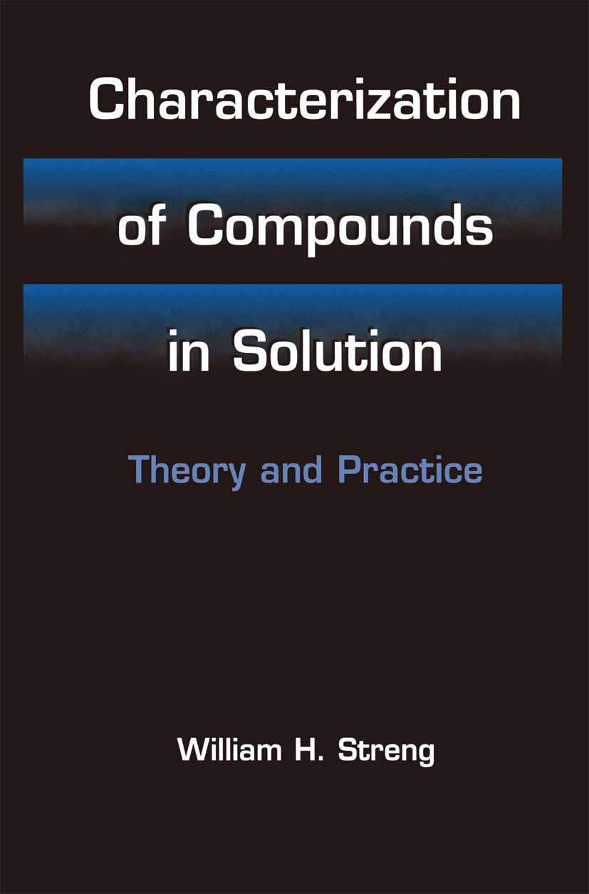 Titlebook: Characterization of Compounds in Solution; Theory and Practice William H. Streng Book 2001 Springer Science+Business Media New York 2001 dy Titlebook: Characterization of Compounds in Solution; Theory and Practice William H. Streng Book 2001 Springer Science+Business Media New York 2001 dy