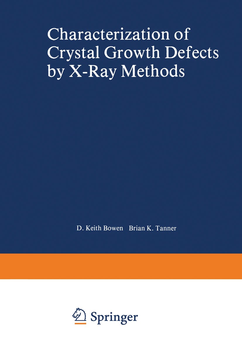 Titlebook: Characterization of Crystal Growth Defects by X-Ray Methods; Brian K. Tanner,D. Keith Bowen Book 1980 Springer Science+Business Media New Titlebook: Characterization of Crystal Growth Defects by X-Ray Methods; Brian K. Tanner,D. Keith Bowen Book 1980 Springer Science+Business Media New