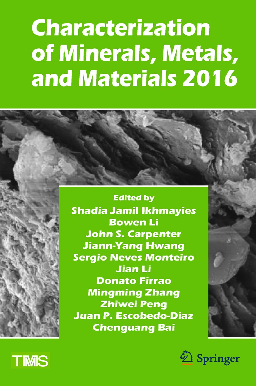 Titlebook: Characterization of Minerals, Metals, and Materials 2016; Shadia Jamil Ikhmayies (associate professor),Bowen Book 2016 The Minerals, Metal Titlebook: Characterization of Minerals, Metals, and Materials 2016; Shadia Jamil Ikhmayies (associate professor),Bowen Book 2016 The Minerals, Metal