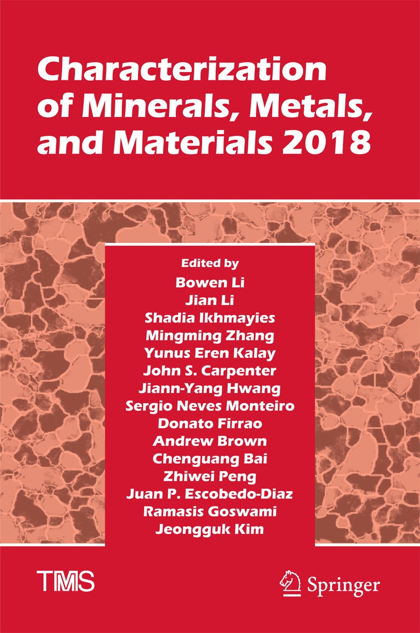 Titlebook: Characterization of Minerals, Metals, and Materials 2018; Bowen Li,Jian Li,Jeongguk Kim Conference proceedings 2018 The Minerals, Metals & Titlebook: Characterization of Minerals, Metals, and Materials 2018; Bowen Li,Jian Li,Jeongguk Kim Conference proceedings 2018 The Minerals, Metals &
