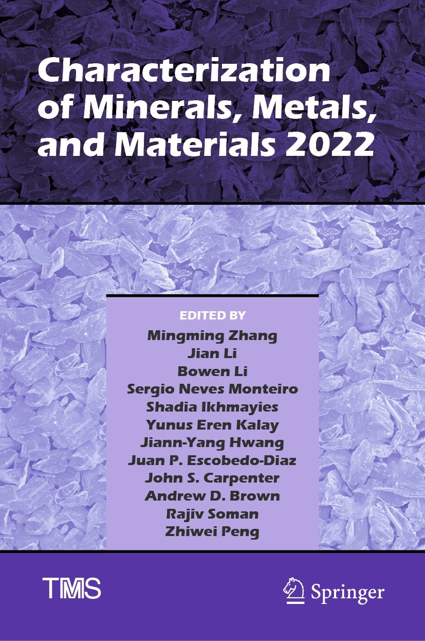 Titlebook: Characterization of Minerals, Metals, and Materials 2022; Mingming Zhang,Jian Li,Zhiwei Peng Conference proceedings 2022 The Minerals, Met Titlebook: Characterization of Minerals, Metals, and Materials 2022; Mingming Zhang,Jian Li,Zhiwei Peng Conference proceedings 2022 The Minerals, Met