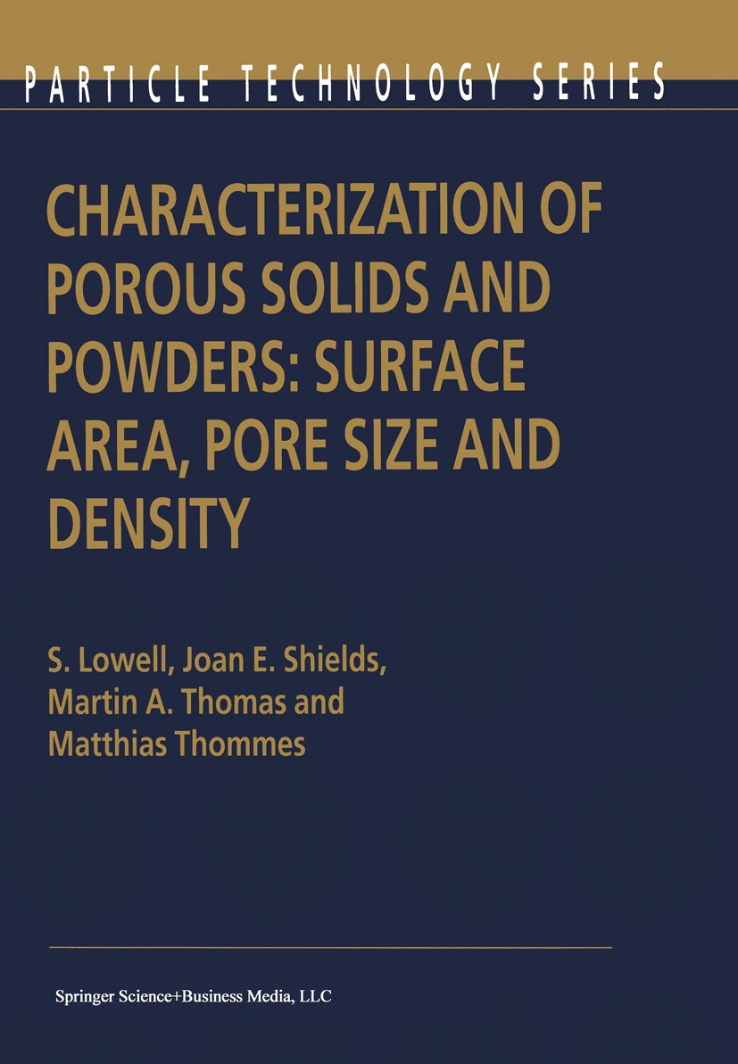 Titlebook: Characterization of Porous Solids and Powders: Surface Area, Pore Size and Density; S. Lowell,Joan E. Shields,Matthias Thommes Book 2004 S Titlebook: Characterization of Porous Solids and Powders: Surface Area, Pore Size and Density; S. Lowell,Joan E. Shields,Matthias Thommes Book 2004 S