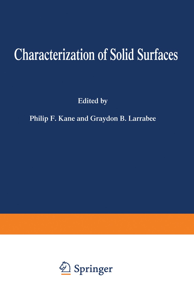 Titlebook: Characterization of Solid Surfaces; Philip F. Kane,Graydon B. Larrabee Book 1974 Springer Science+Business Media New York 1974 biochemistr Titlebook: Characterization of Solid Surfaces; Philip F. Kane,Graydon B. Larrabee Book 1974 Springer Science+Business Media New York 1974 biochemistr