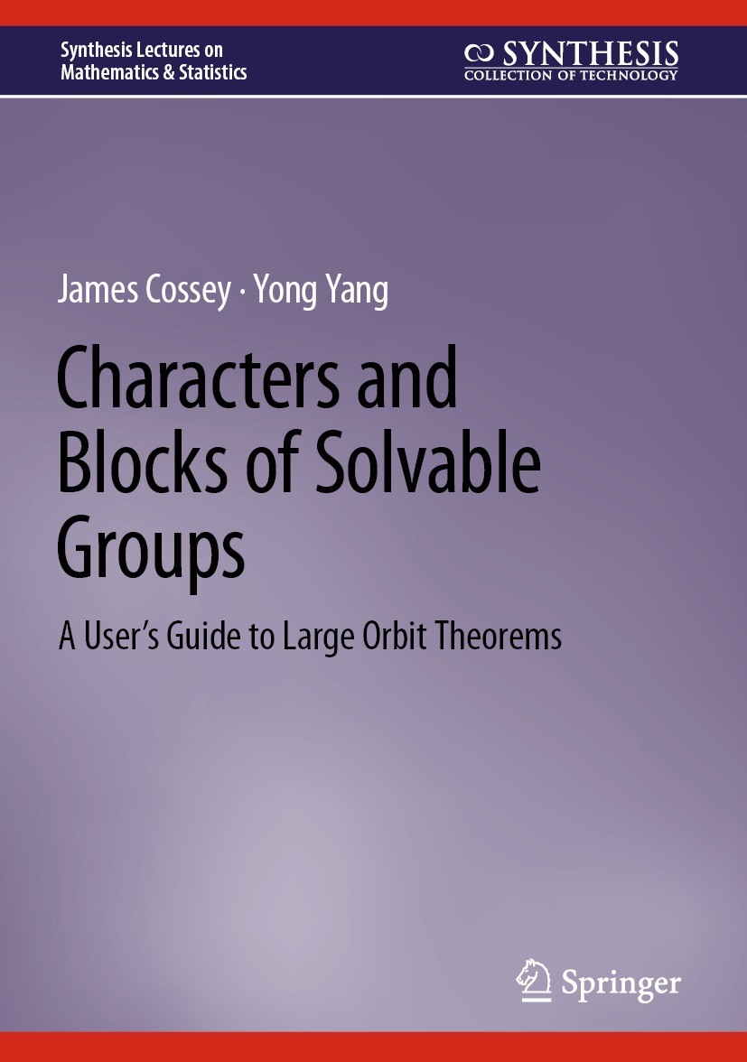 Titlebook: Characters and Blocks of Solvable Groups; A User’s Guide to La James Cossey,Yong Yang Book 2024 The Editor(s) (if applicable) and The Autho Titlebook: Characters and Blocks of Solvable Groups; A User’s Guide to La James Cossey,Yong Yang Book 2024 The Editor(s) (if applicable) and The Autho
