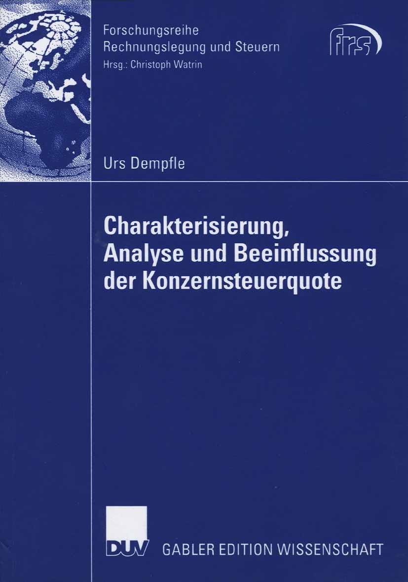 Titlebook: Charakterisierung, Analyse und Beeinflussung der Konzernsteuerquote; Urs Dempfle,Norbert Herzig Book 2006 Gabler Verlag | Springer Fachmed Titlebook: Charakterisierung, Analyse und Beeinflussung der Konzernsteuerquote; Urs Dempfle,Norbert Herzig Book 2006 Gabler Verlag | Springer Fachmed